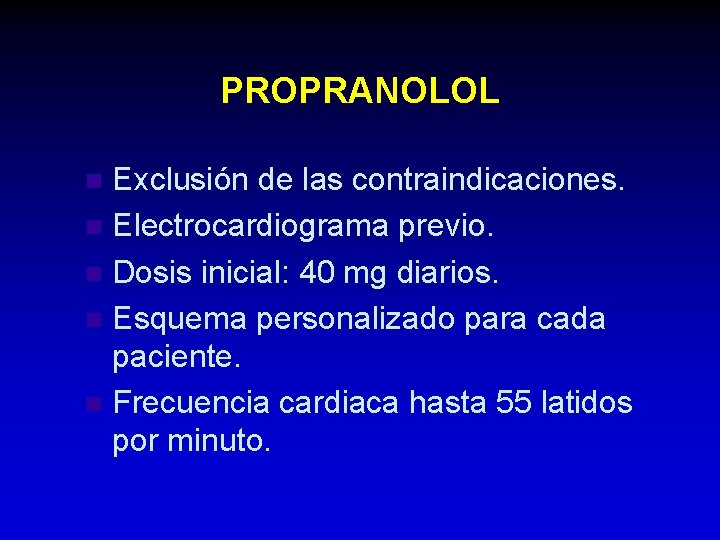 PROPRANOLOL Exclusión de las contraindicaciones. n Electrocardiograma previo. n Dosis inicial: 40 mg diarios.