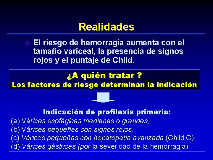 Realidades n El riesgo de hemorragia aumenta con el tamaño variceal, la presencia de