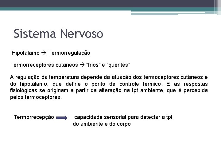 Sistema Nervoso Hipotálamo Termorregulação Termorreceptores cutâneos “frios” e “quentes” A regulação da temperatura depende