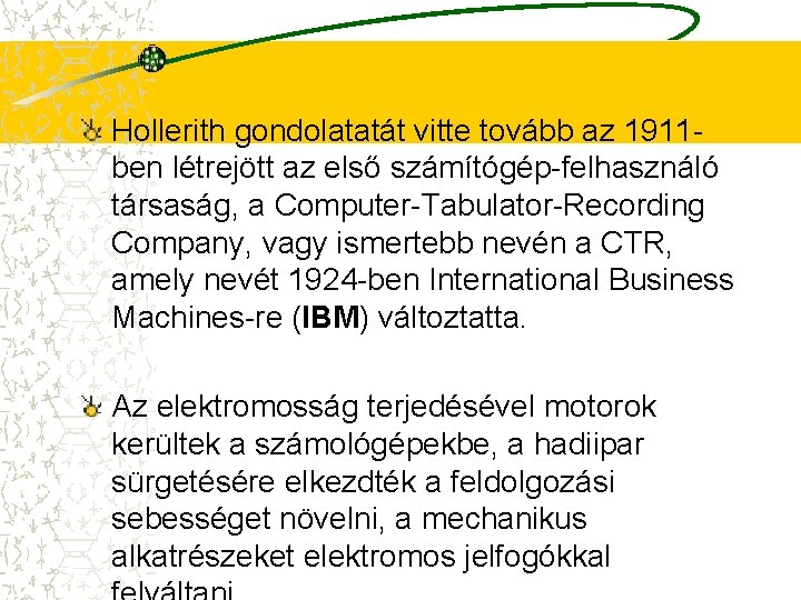 Hollerith gondolatatát vitte tovább az 1911 ben létrejött az első számítógép-felhasználó társaság, a Computer-Tabulator-Recording