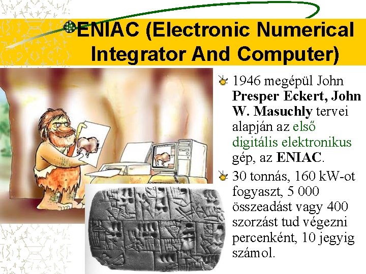 ENIAC (Electronic Numerical Integrator And Computer) 1946 megépül John Presper Eckert, John W. Masuchly