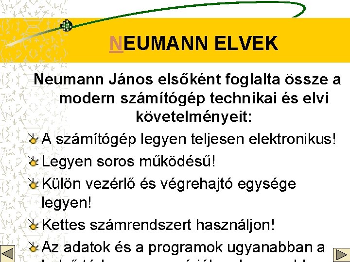 NEUMANN ELVEK Neumann János elsőként foglalta össze a modern számítógép technikai és elvi követelményeit: