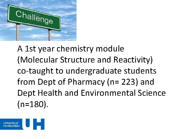 A 1 st year chemistry module (Molecular Structure and Reactivity) co-taught to undergraduate students A 1 st year chemistry module (Molecular Structure and Reactivity) co-taught to undergraduate students