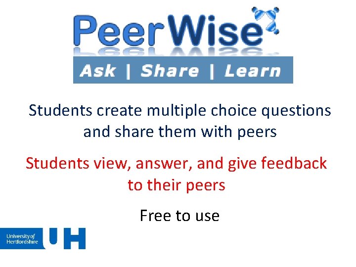 Students create multiple choice questions and share them with peers Students view, answer, and Students create multiple choice questions and share them with peers Students view, answer, and