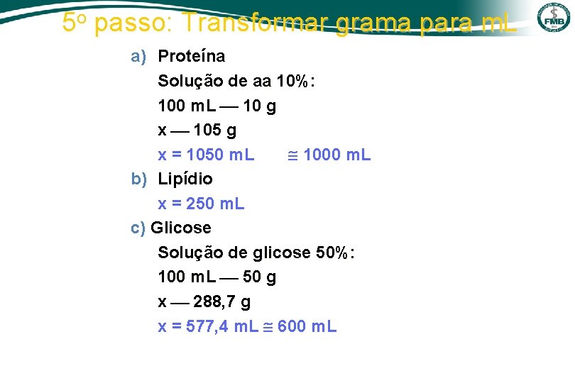 5 o passo: Transformar grama para m. L a) Proteína Solução de aa 10%: