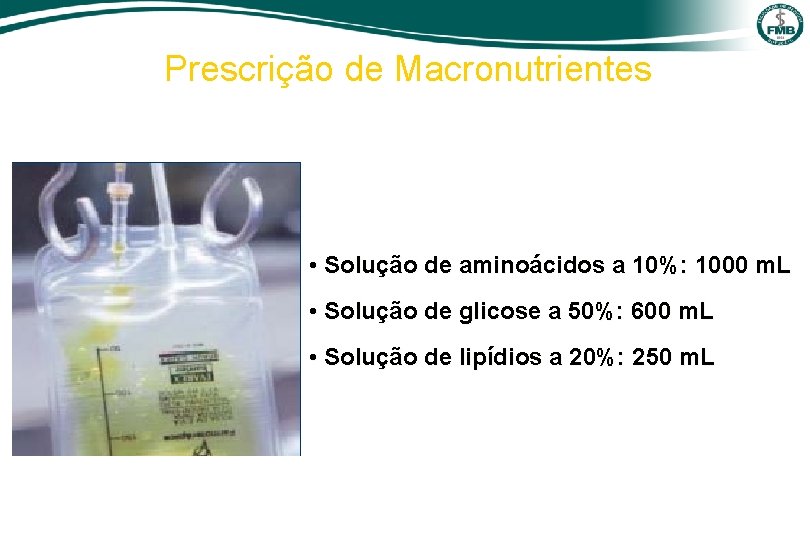 Prescrição de Macronutrientes • Solução de aminoácidos a 10%: 1000 m. L • Solução