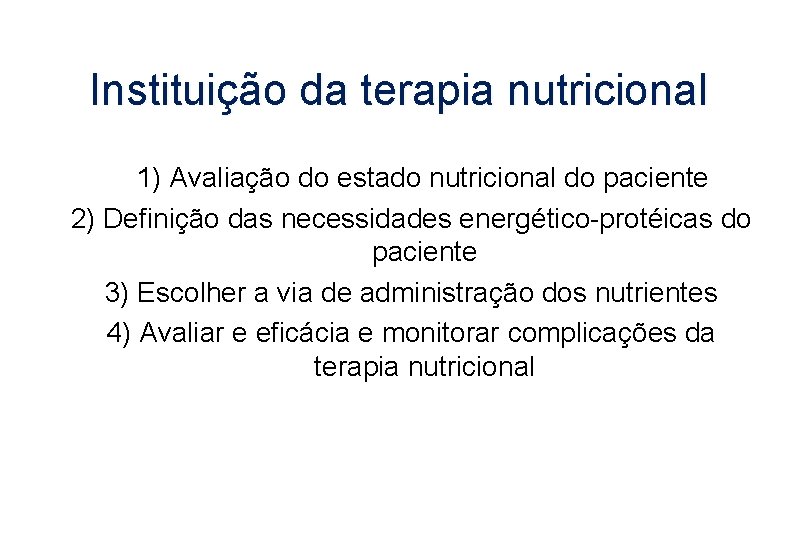 Instituição da terapia nutricional 1) Avaliação do estado nutricional do paciente 2) Definição das