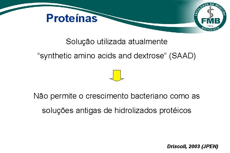 Proteínas Solução utilizada atualmente “synthetic amino acids and dextrose” (SAAD) Não permite o crescimento