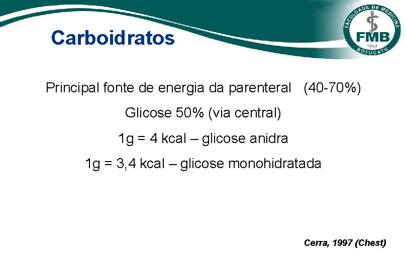 Carboidratos Principal fonte de energia da parenteral (40 -70%) Glicose 50% (via central) 1