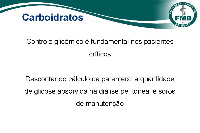 Carboidratos Controle glicêmico é fundamental nos pacientes críticos Descontar do cálculo da parenteral a