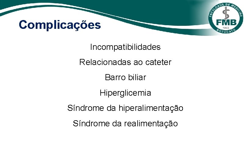 Complicações Incompatibilidades Relacionadas ao cateter Barro biliar Hiperglicemia Síndrome da hiperalimentação Síndrome da realimentação