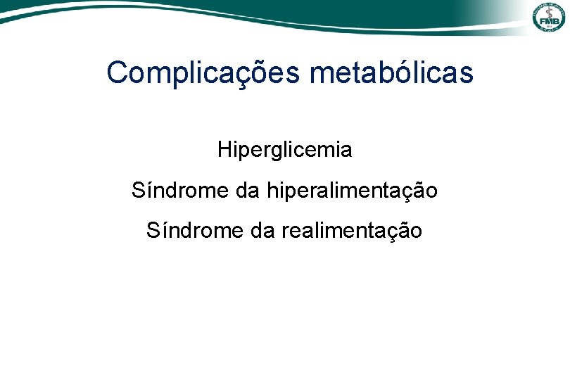 Complicações metabólicas Hiperglicemia Síndrome da hiperalimentação Síndrome da realimentação 