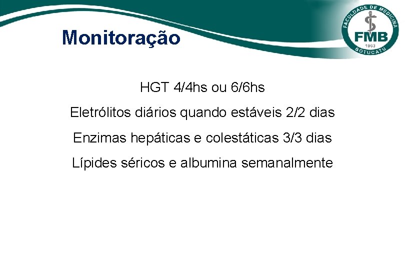 Monitoração HGT 4/4 hs ou 6/6 hs Eletrólitos diários quando estáveis 2/2 dias Enzimas