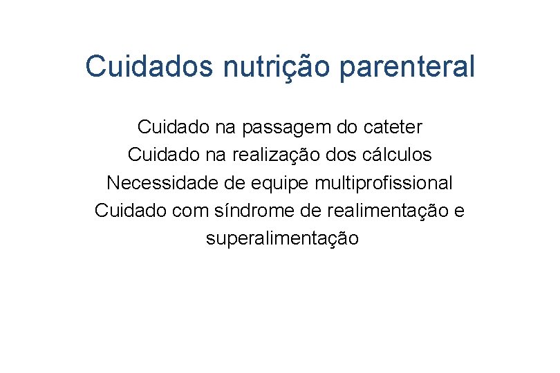 Cuidados nutrição parenteral Cuidado na passagem do cateter Cuidado na realização dos cálculos Necessidade