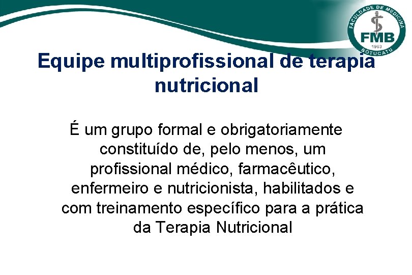 Equipe multiprofissional de terapia nutricional É um grupo formal e obrigatoriamente constituído de, pelo