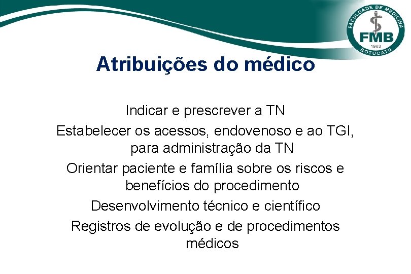 Atribuições do médico Indicar e prescrever a TN Estabelecer os acessos, endovenoso e ao