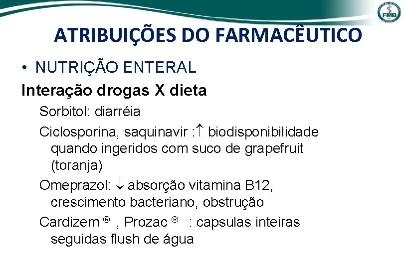 ATRIBUIÇÕES DO FARMACÊUTICO • NUTRIÇÃO ENTERAL Interação drogas X dieta Sorbitol: diarréia Ciclosporina, saquinavir
