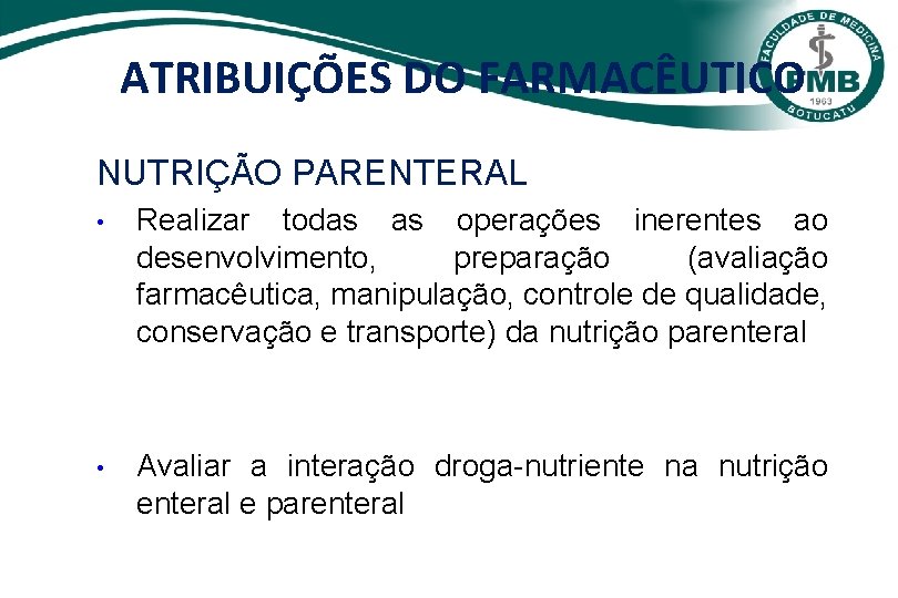 ATRIBUIÇÕES DO FARMACÊUTICO NUTRIÇÃO PARENTERAL • Realizar todas as operações inerentes ao desenvolvimento, preparação