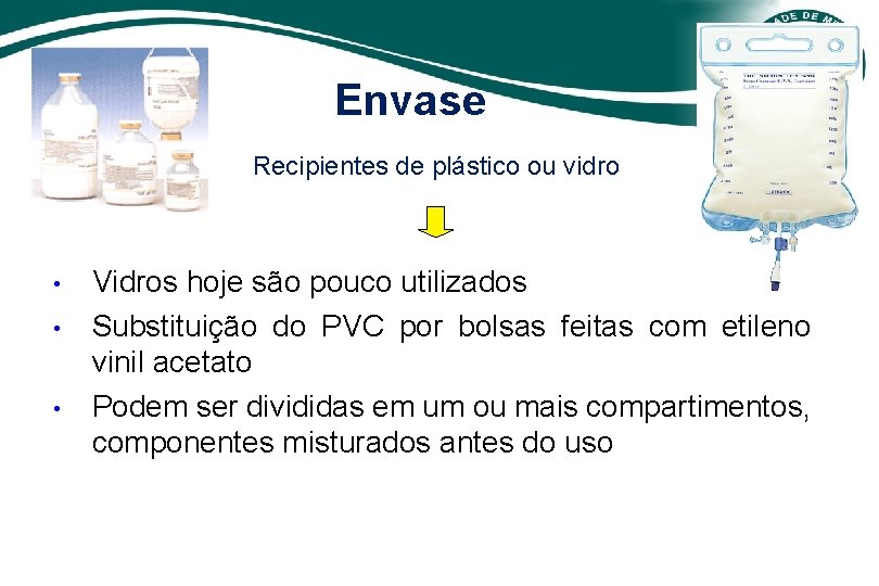 Envase Recipientes de plástico ou vidro • • • Vidros hoje são pouco utilizados