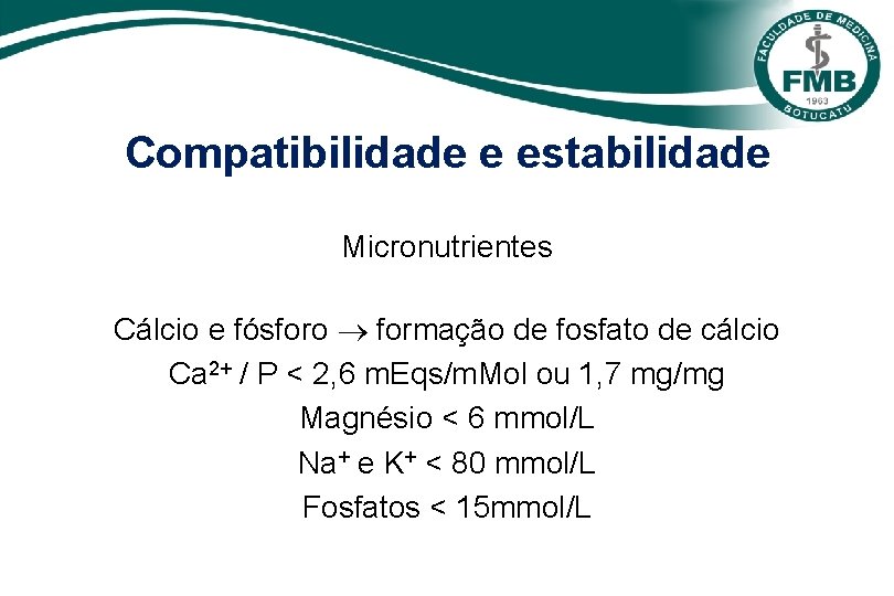 Compatibilidade e estabilidade Micronutrientes Cálcio e fósforo formação de fosfato de cálcio Ca 2+