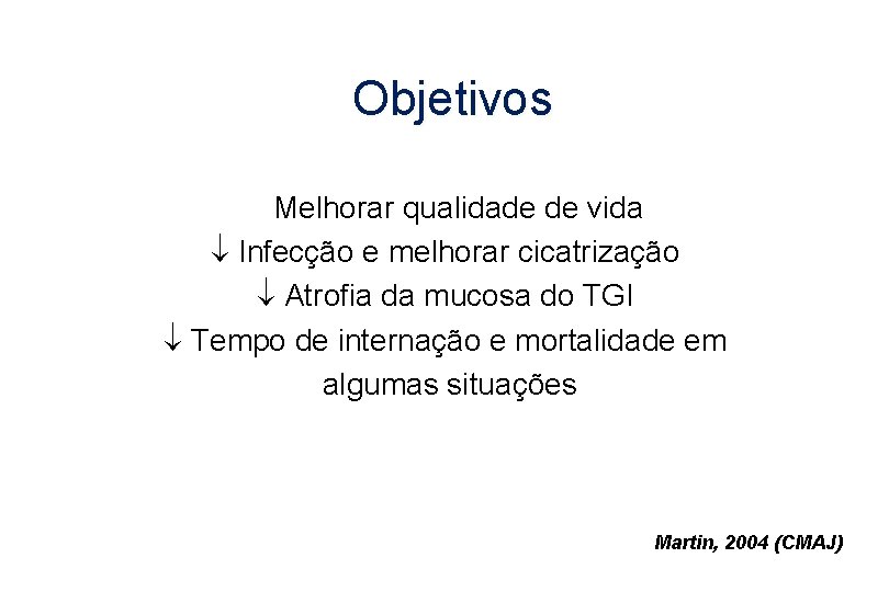 Objetivos Melhorar qualidade de vida Infecção e melhorar cicatrização Atrofia da mucosa do TGI