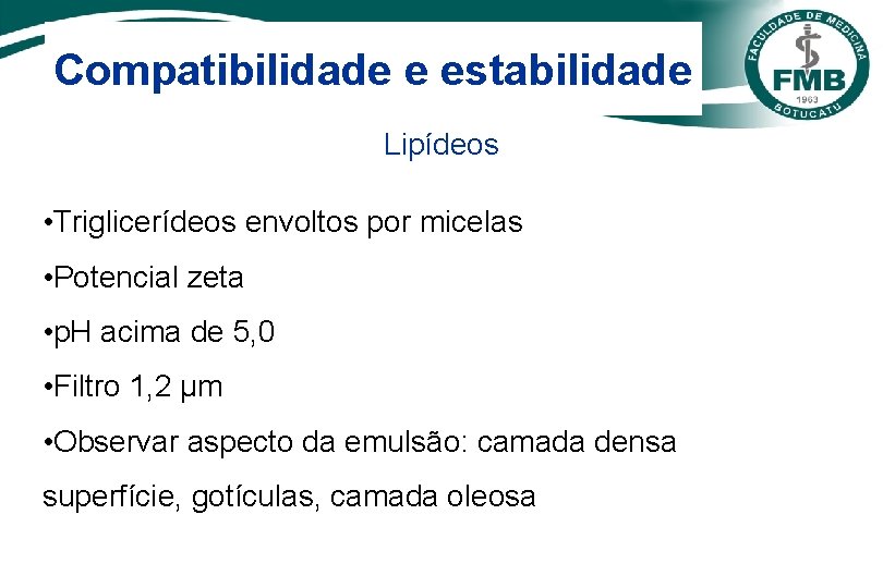 Compatibilidade e estabilidade Lipídeos • Triglicerídeos envoltos por micelas • Potencial zeta • p.