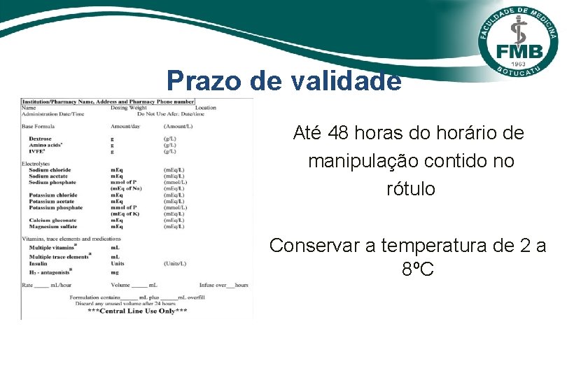 Prazo de validade Até 48 horas do horário de manipulação contido no rótulo Conservar