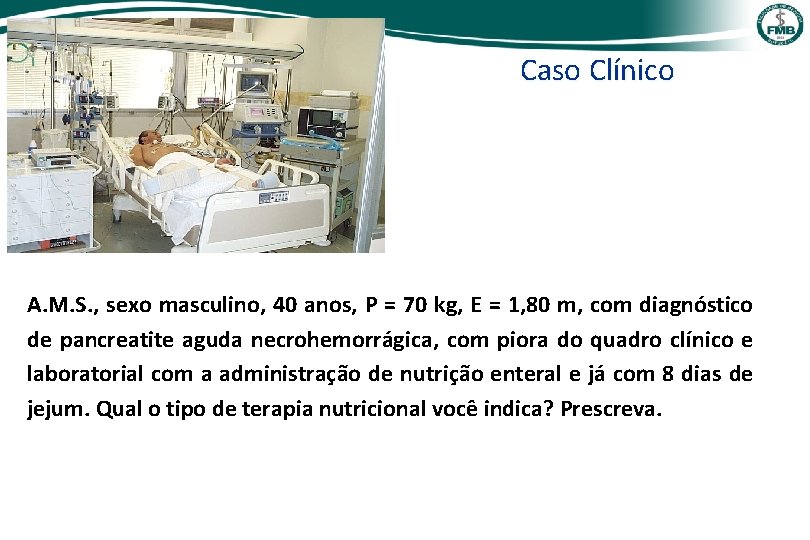 Caso Clínico A. M. S. , sexo masculino, 40 anos, P = 70 kg,