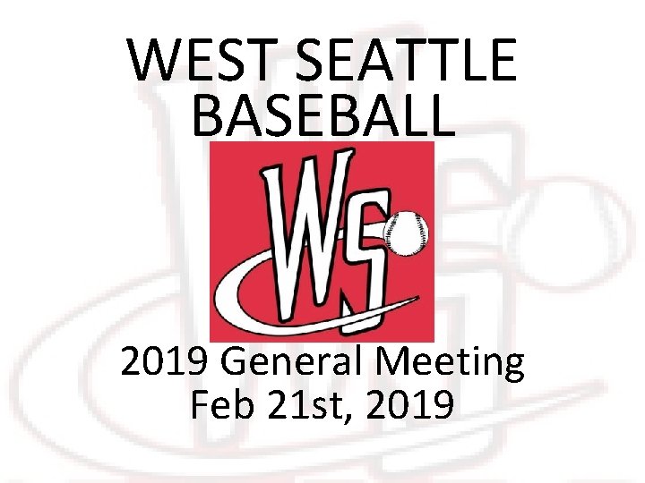 WEST SEATTLE BASEBALL 2019 General Meeting Feb 21 st, 2019 