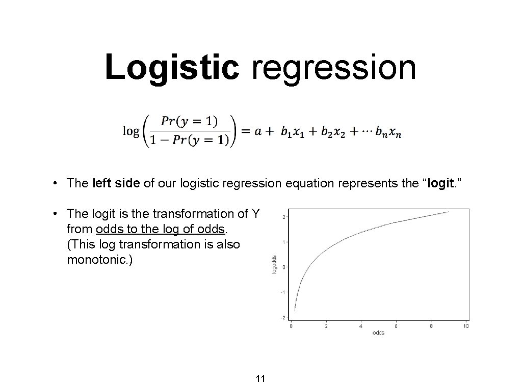 Logistic regression • The left side of our logistic regression equation represents the “logit.
