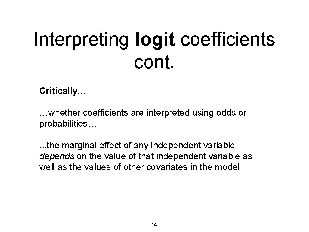 Interpreting logit coefficients cont. Critically… …whether coefficients are interpreted using odds or probabilities…. .