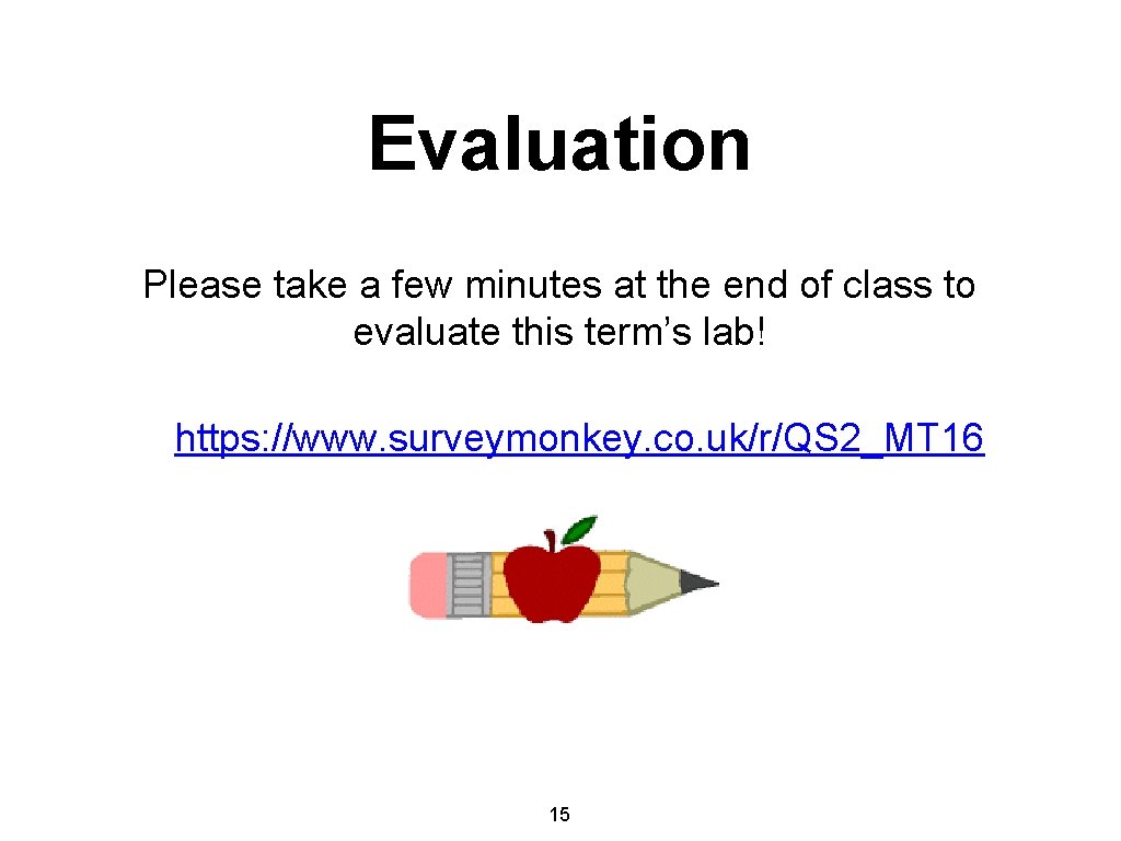 Evaluation Please take a few minutes at the end of class to evaluate this