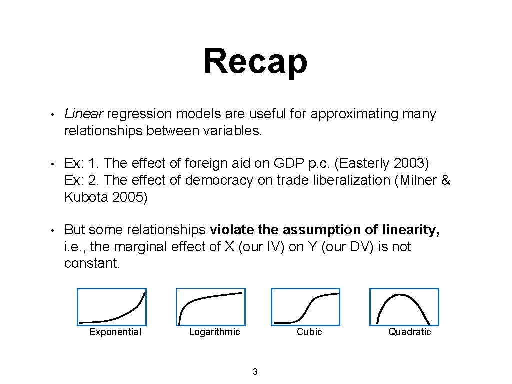 Recap • Linear regression models are useful for approximating many relationships between variables. •