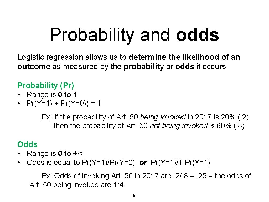 Probability and odds Logistic regression allows us to determine the likelihood of an outcome