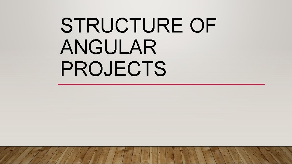 STRUCTURE OF ANGULAR PROJECTS 