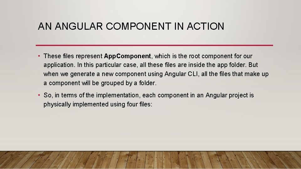 AN ANGULAR COMPONENT IN ACTION • These files represent App. Component, which is the