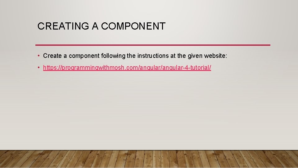 CREATING A COMPONENT • Create a component following the instructions at the given website: