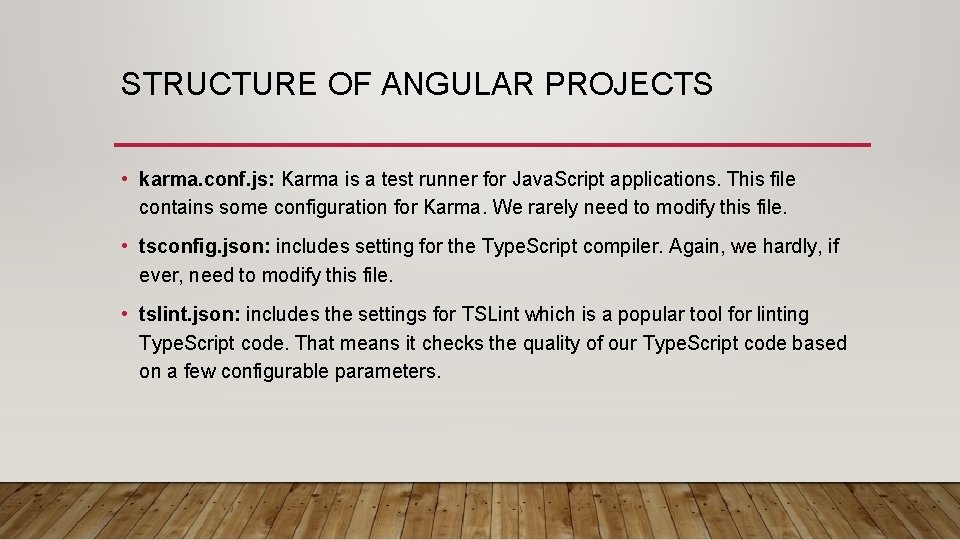 STRUCTURE OF ANGULAR PROJECTS • karma. conf. js: Karma is a test runner for