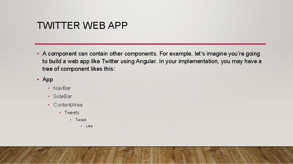 TWITTER WEB APP • A component can contain other components. For example, let’s imagine