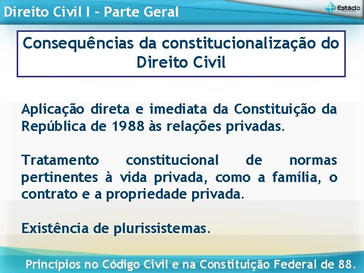 Direito Civil I – Parte Geral Consequências da constitucionalização do Direito Civil Aplicação direta