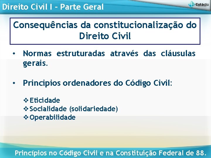 Direito Civil I – Parte Geral Consequências da constitucionalização do Direito Civil • Normas