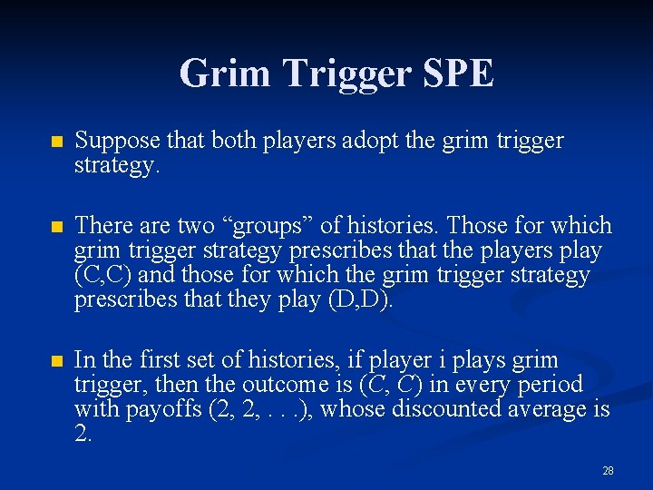 Grim Trigger SPE n Suppose that both players adopt the grim trigger strategy. n