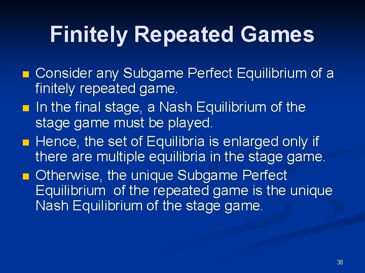 Finitely Repeated Games n n Consider any Subgame Perfect Equilibrium of a finitely repeated