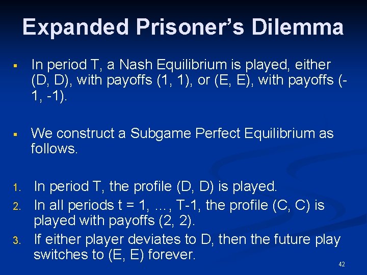 Expanded Prisoner’s Dilemma § In period T, a Nash Equilibrium is played, either (D,