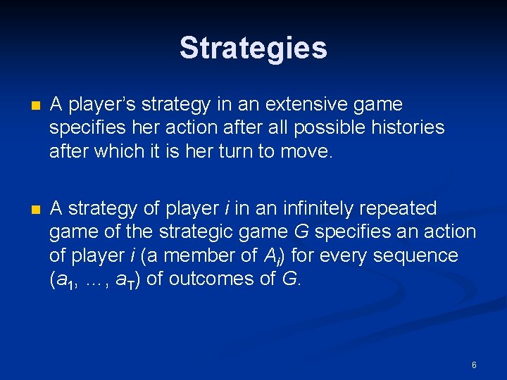 Strategies n A player’s strategy in an extensive game specifies her action after all