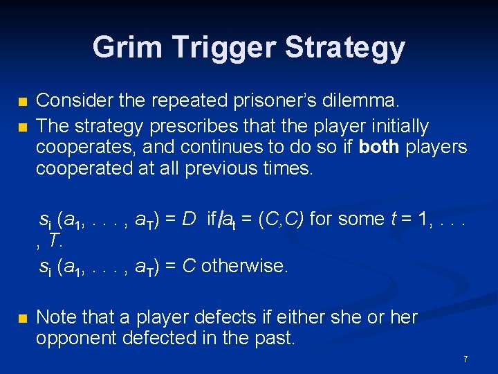 Grim Trigger Strategy n n Consider the repeated prisoner’s dilemma. The strategy prescribes that