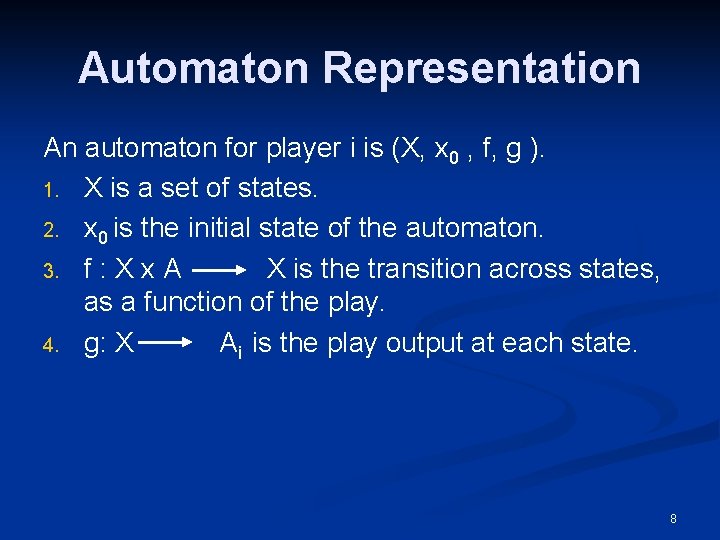 Automaton Representation An automaton for player i is (X, x 0 , f, g