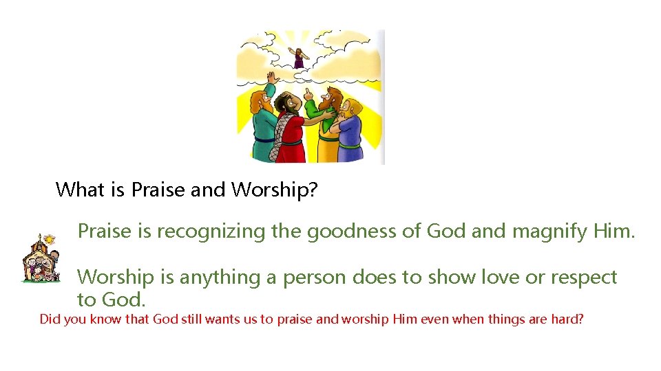 What is Praise and Worship? Praise is recognizing the goodness of God and magnify
