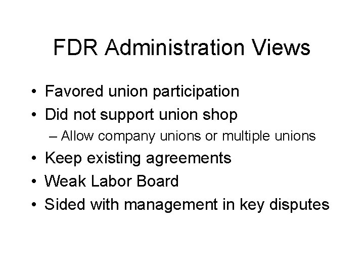 FDR Administration Views • Favored union participation • Did not support union shop –