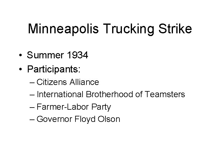 Minneapolis Trucking Strike • Summer 1934 • Participants: – Citizens Alliance – International Brotherhood